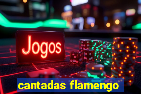 cantadas flamengo